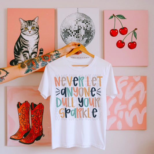 Never Let Anyone Dull Your Sparkle