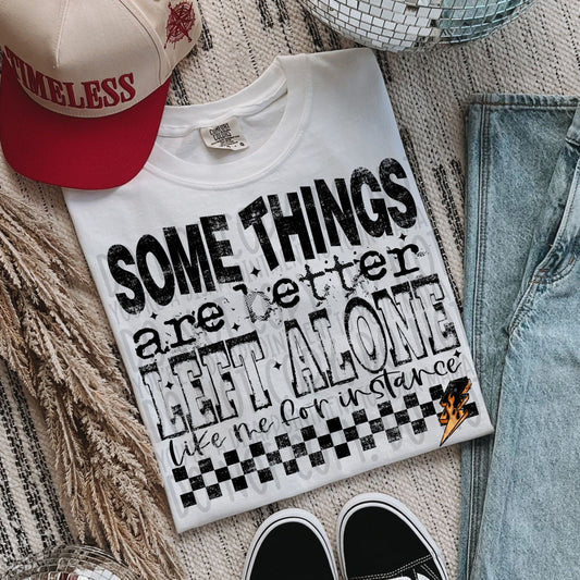 Some Things Are Better Left Alone Like Me