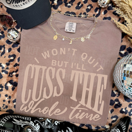 I Won't Quit But I Will Cuss The Whole Time