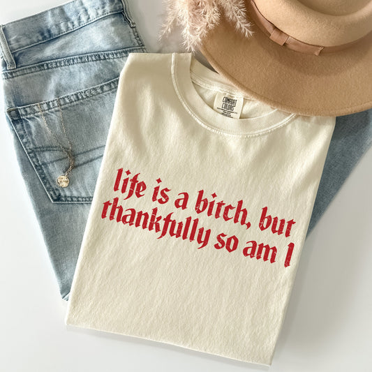 Life's A B.... Thankfully So Am I