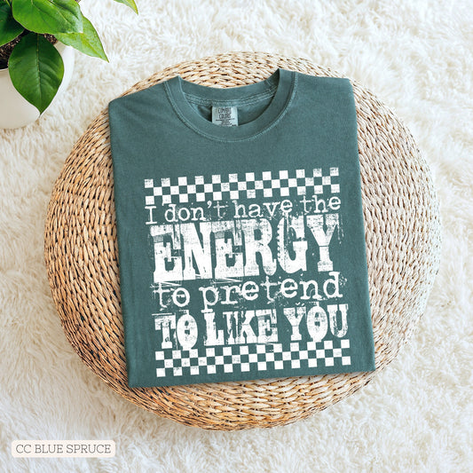 Don't Have The Energy To Pretend To Like You